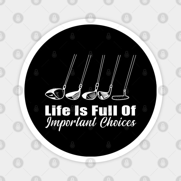 Life Is Full Of Important Choices Golf Player Golf Lovers Magnet by Herotee